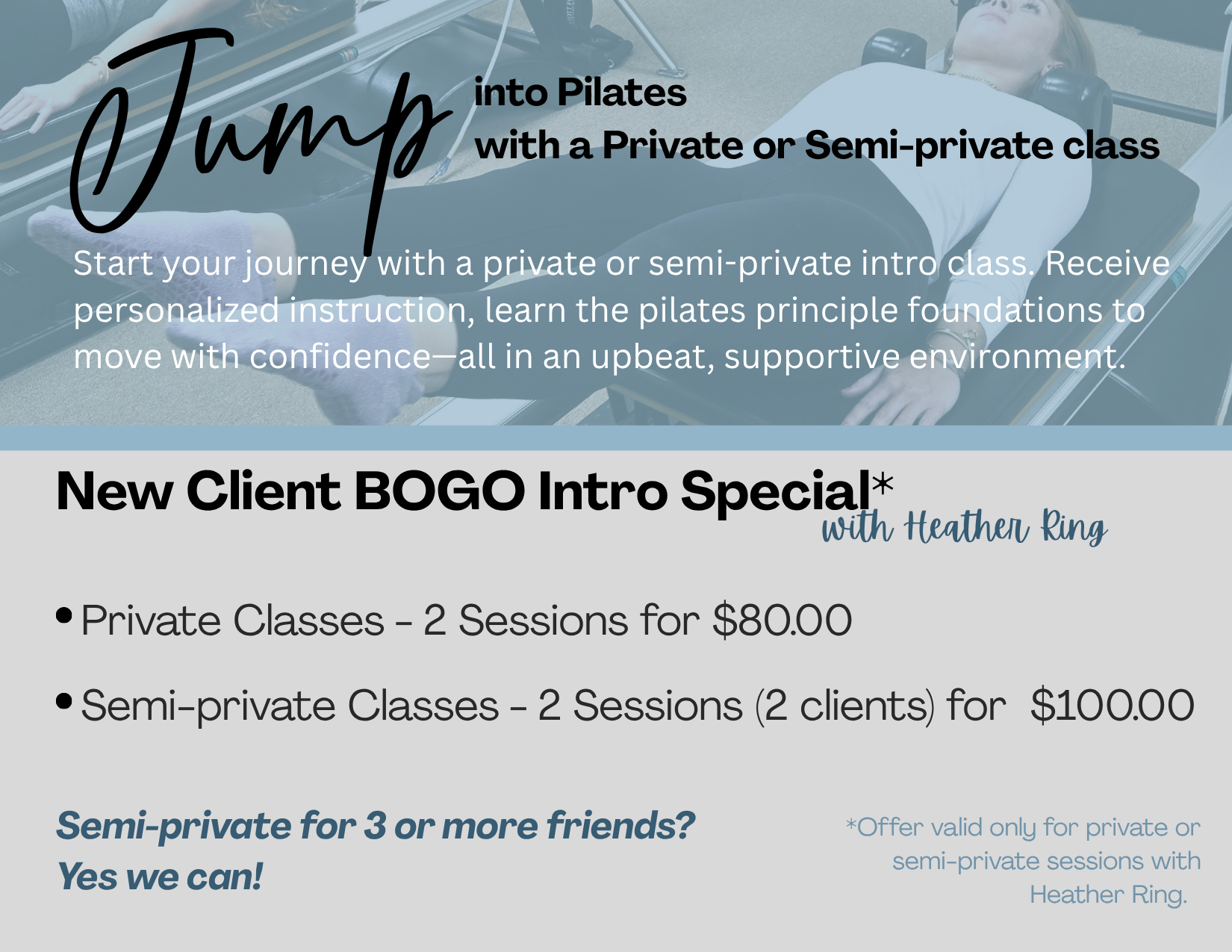 Jump into Pilates private and semi-private new client intro special